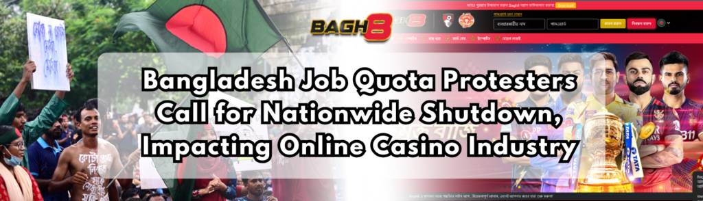 Bangladesh Job Quota Protesters Call for Nationwide Shutdown, Impacting Online Casino Industry